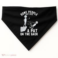 Some People Just Need A Pat On The Back Funny Sarcastic Joke USA-Made Doggie Bandana thumb 0