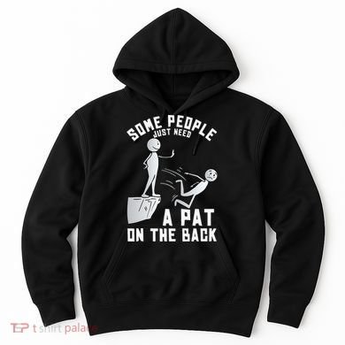 Some People Just Need A Pat On The Back Funny Sarcastic Joke Hoodie