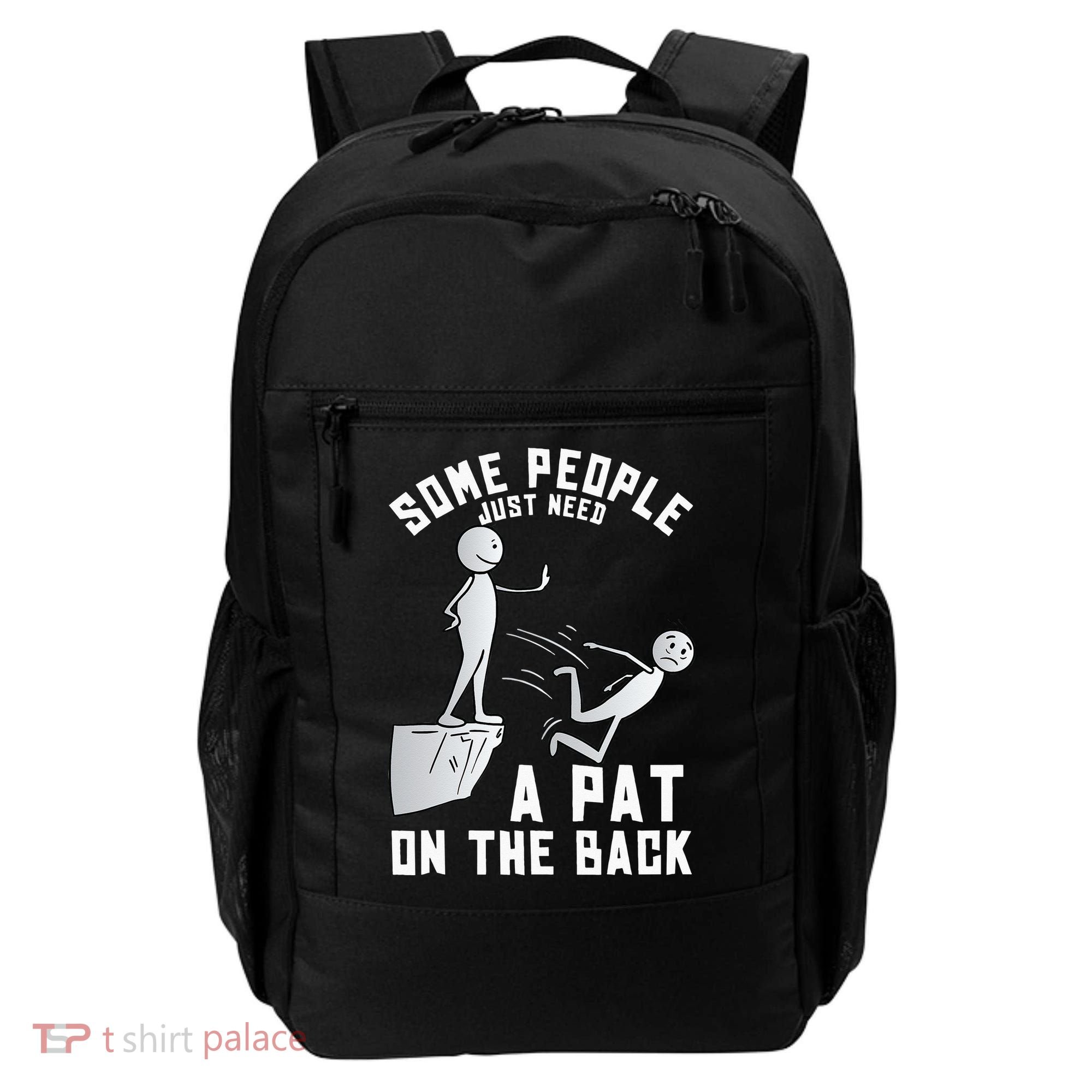 Some People Just Need A Pat On The Back Funny Sarcastic Joke Backpack
