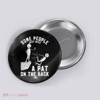 Some People Just Need A Pat On The Back Funny Sarcastic Joke Button thumb 0