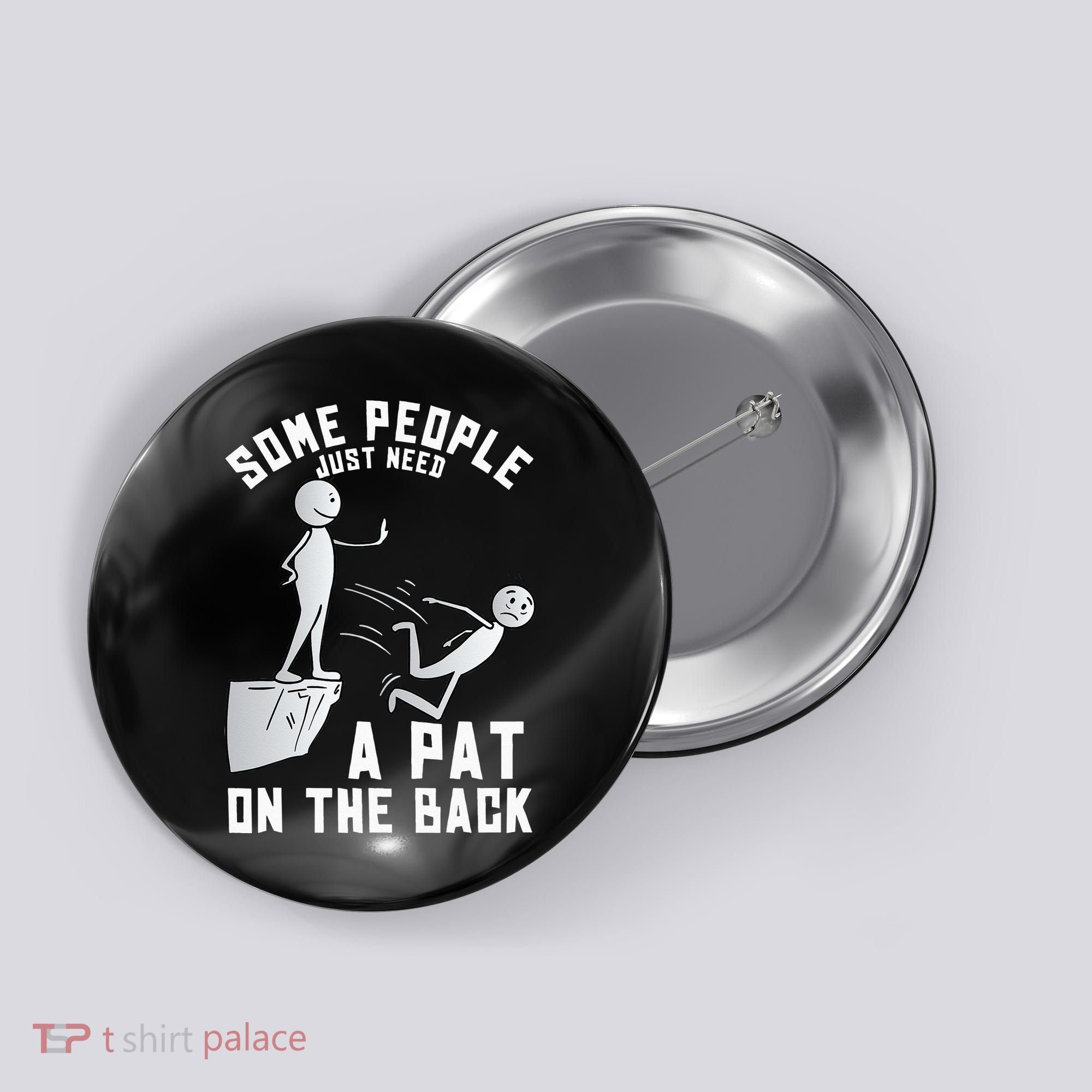 Some People Just Need A Pat On The Back Funny Sarcastic Joke Button
