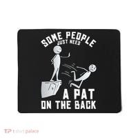 Some People Just Need A Pat On The Back Funny Sarcastic Joke Mousepad thumb 0