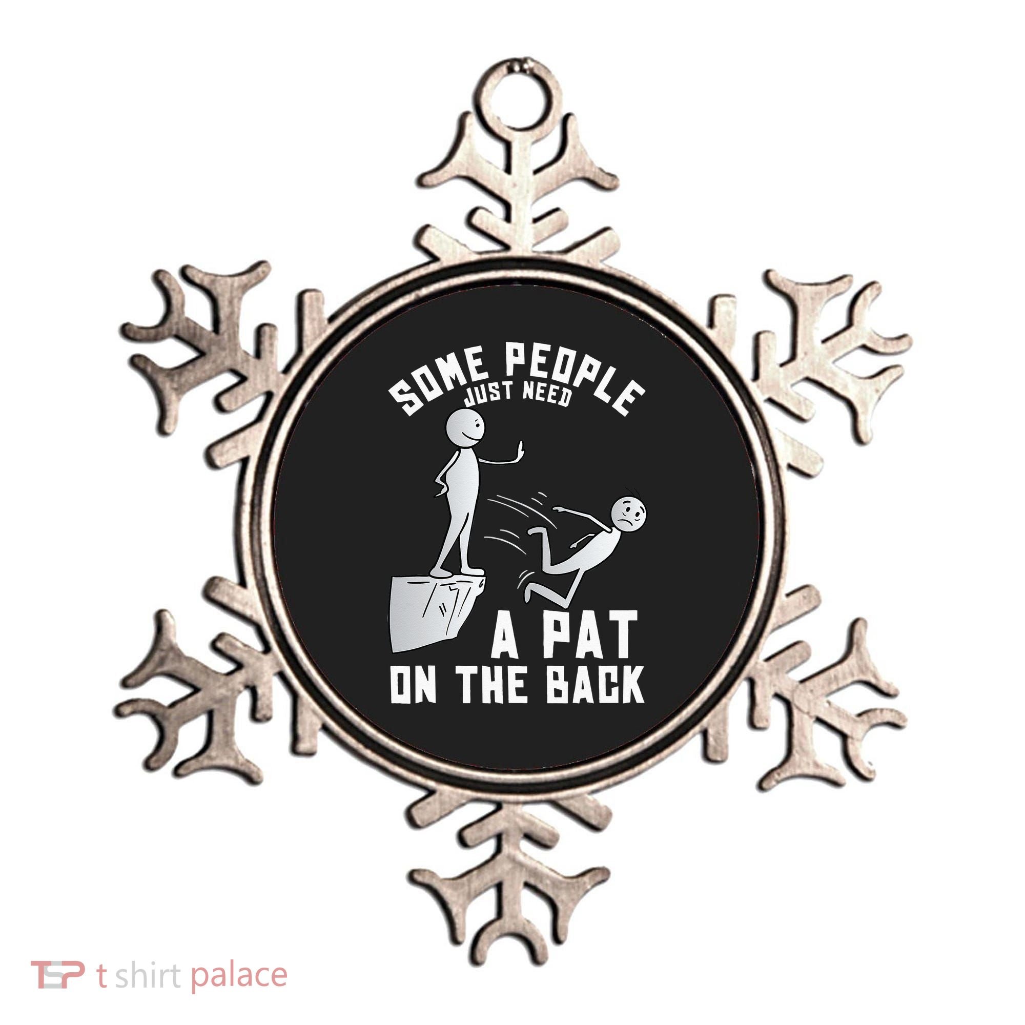 Some People Just Need A Pat On The Back Funny Sarcastic Joke Ornament