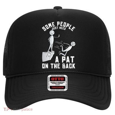 Some People Just Need A Pat On The Back Funny Sarcastic Joke Hat