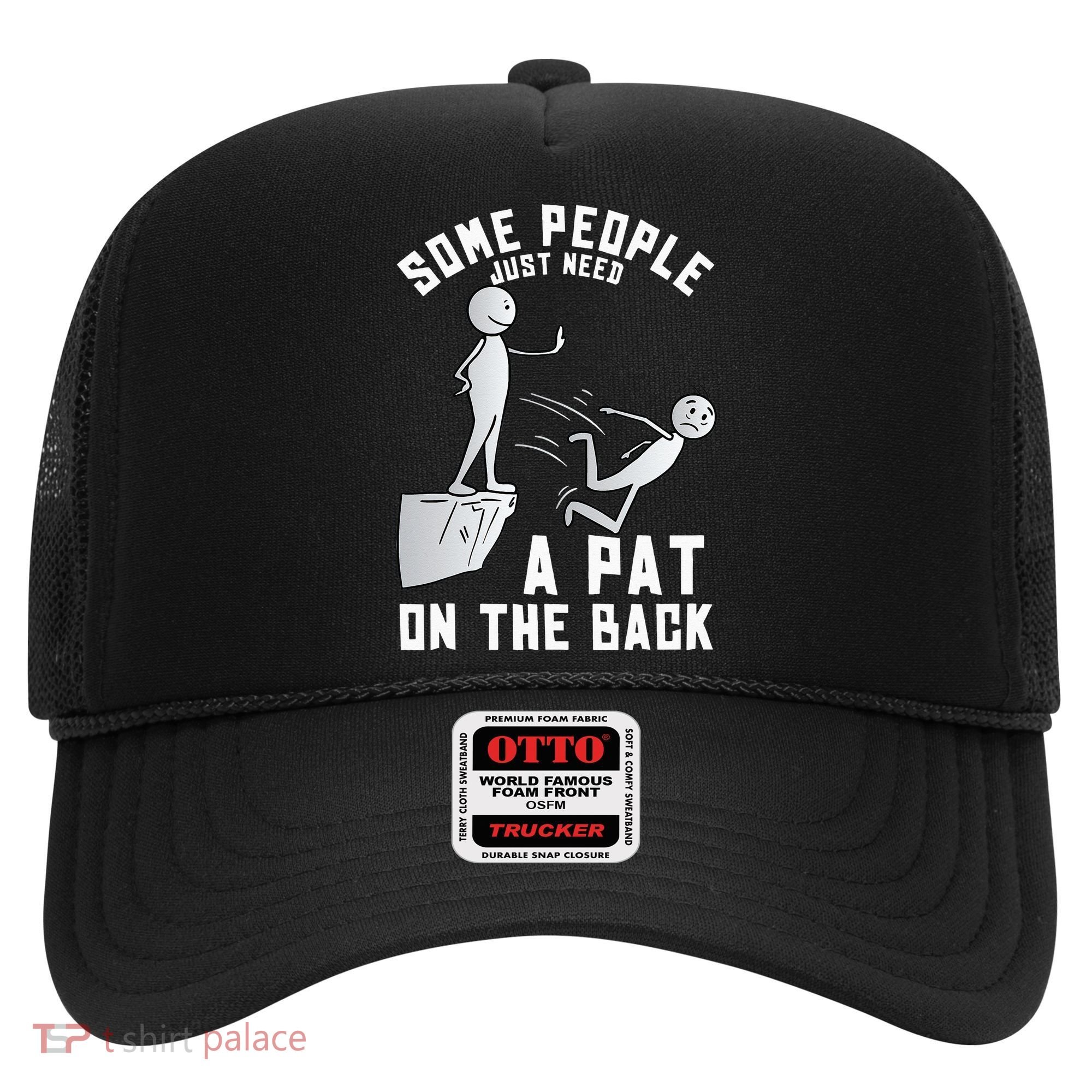 Some People Just Need A Pat On The Back Funny Sarcastic Joke Hat