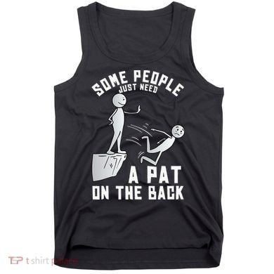 Some People Just Need A Pat On The Back Funny Sarcastic Joke Tank Top