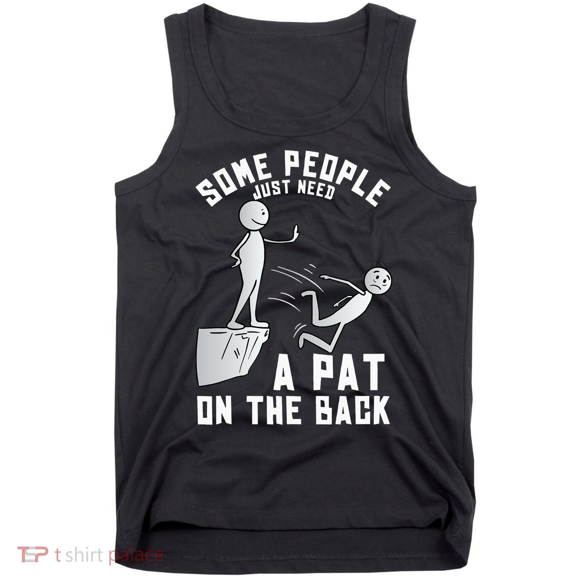 Some People Just Need A Pat On The Back Funny Sarcastic Joke Tank Top