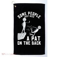 Some People Just Need A Pat On The Back Funny Sarcastic Joke Golf Towel thumb 0