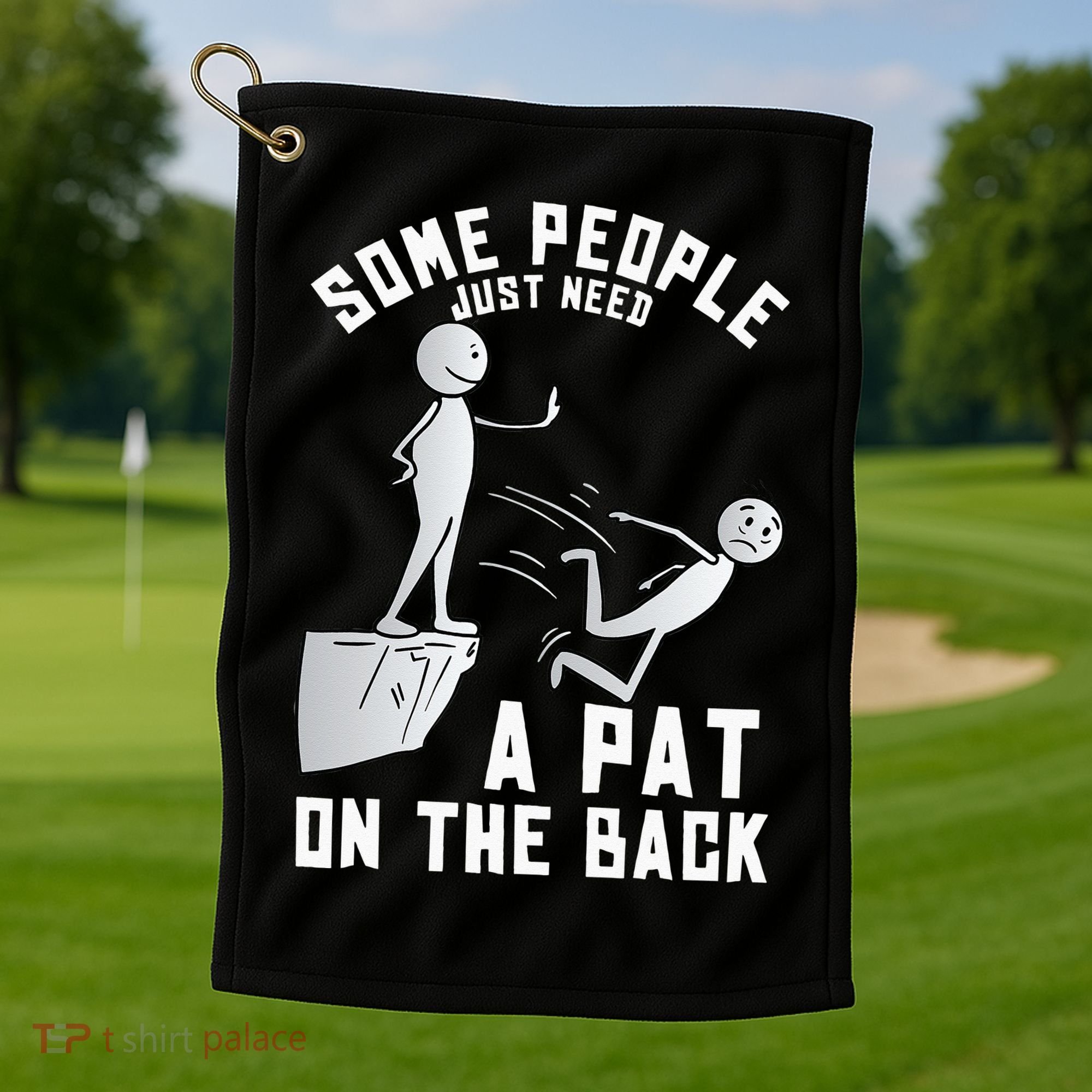 Some People Just Need A Pat On The Back Funny Sarcastic Joke Golf Towel
