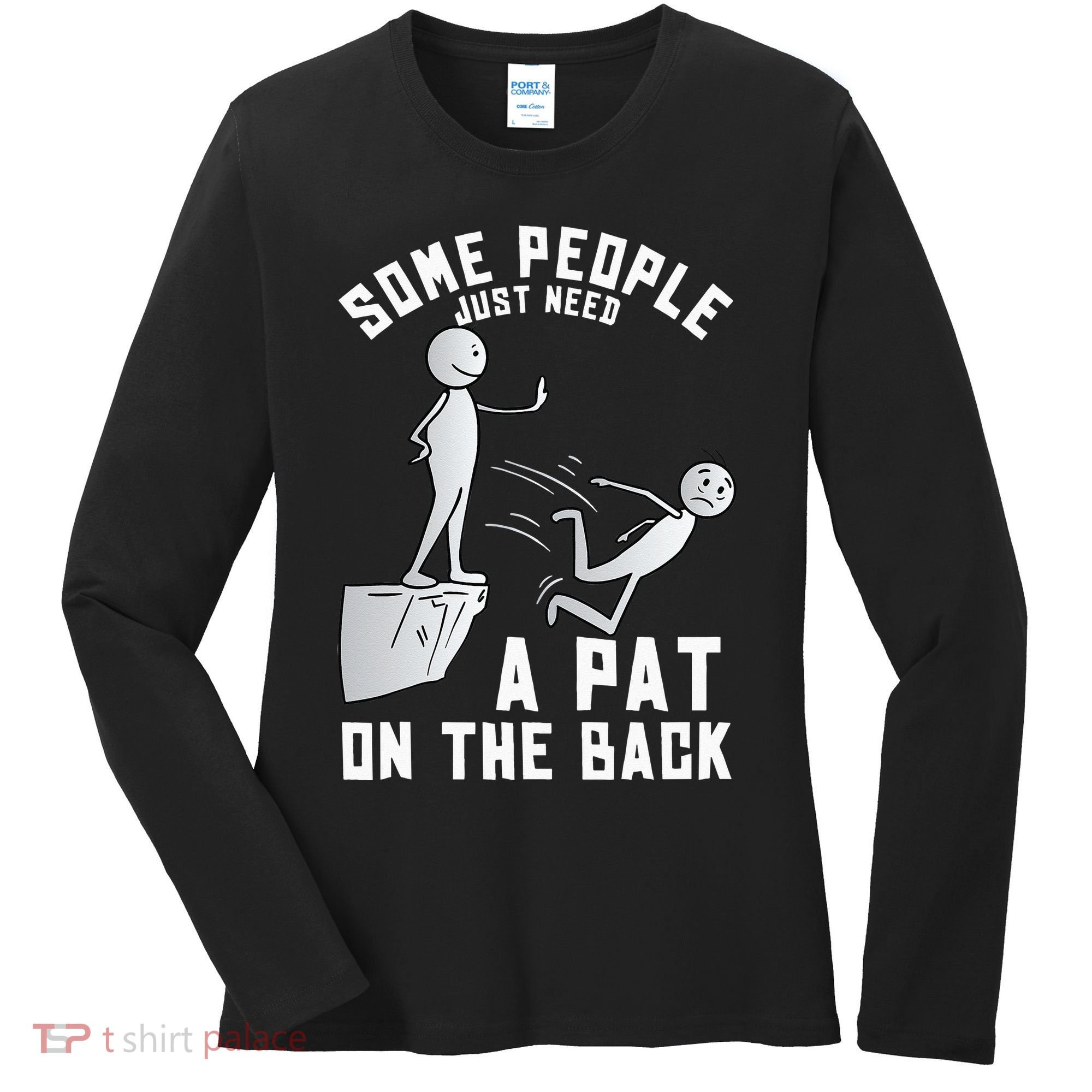 Some People Just Need A Pat On The Back Funny Sarcastic Joke Women's Long Sleeve Shirt