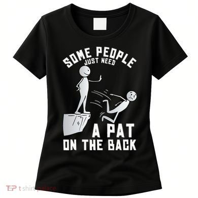 Some People Just Need A Pat On The Back Funny Sarcastic Joke Women's T-Shirt