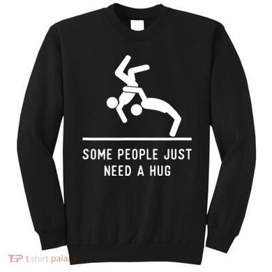 Some People Just Need A Hug Funny Sarcastic Stick Figure Sweatshirt
