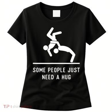 Some People Just Need A Hug Funny Sarcastic Stick Figure Women's T-Shirt
