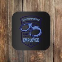 Stupid People Keep Me Employed Police Officer Funny Coaster thumb 0