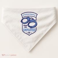 Stupid People Keep Me Employed Police Officer Funny USA-Made Doggie Bandana thumb 0