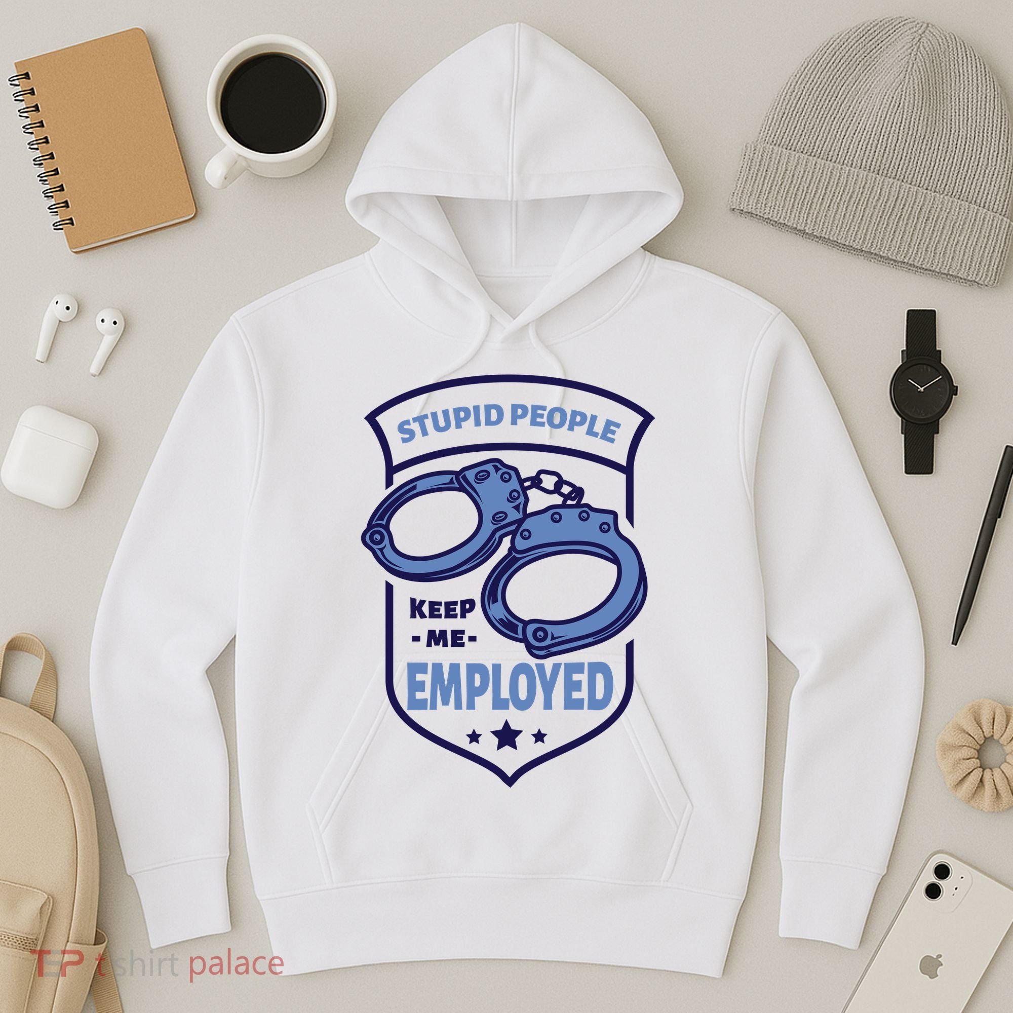 Stupid People Keep Me Employed Police Officer Funny Hoodie
