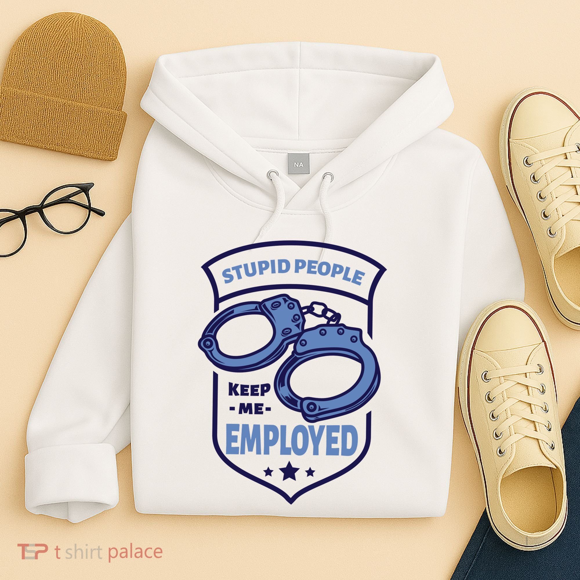 Stupid People Keep Me Employed Police Officer Funny Hoodie