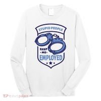 Stupid People Keep Me Employed Police Officer Funny Long Sleeve Shirt thumb 0