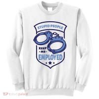 Stupid People Keep Me Employed Police Officer Funny Sweatshirt thumb 0
