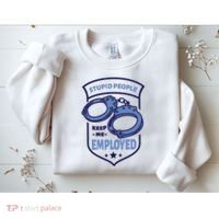 Stupid People Keep Me Employed Police Officer Funny Sweatshirt thumb 2