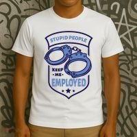 Stupid People Keep Me Employed Police Officer Funny T-Shirt thumb 3