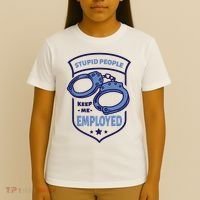 Stupid People Keep Me Employed Police Officer Funny T-Shirt thumb 4