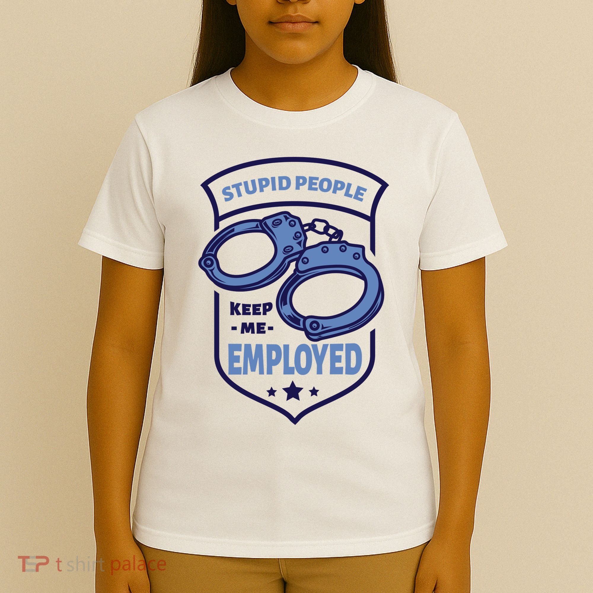 Stupid People Keep Me Employed Police Officer Funny T-Shirt