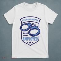 Stupid People Keep Me Employed Police Officer Funny T-Shirt thumb 5