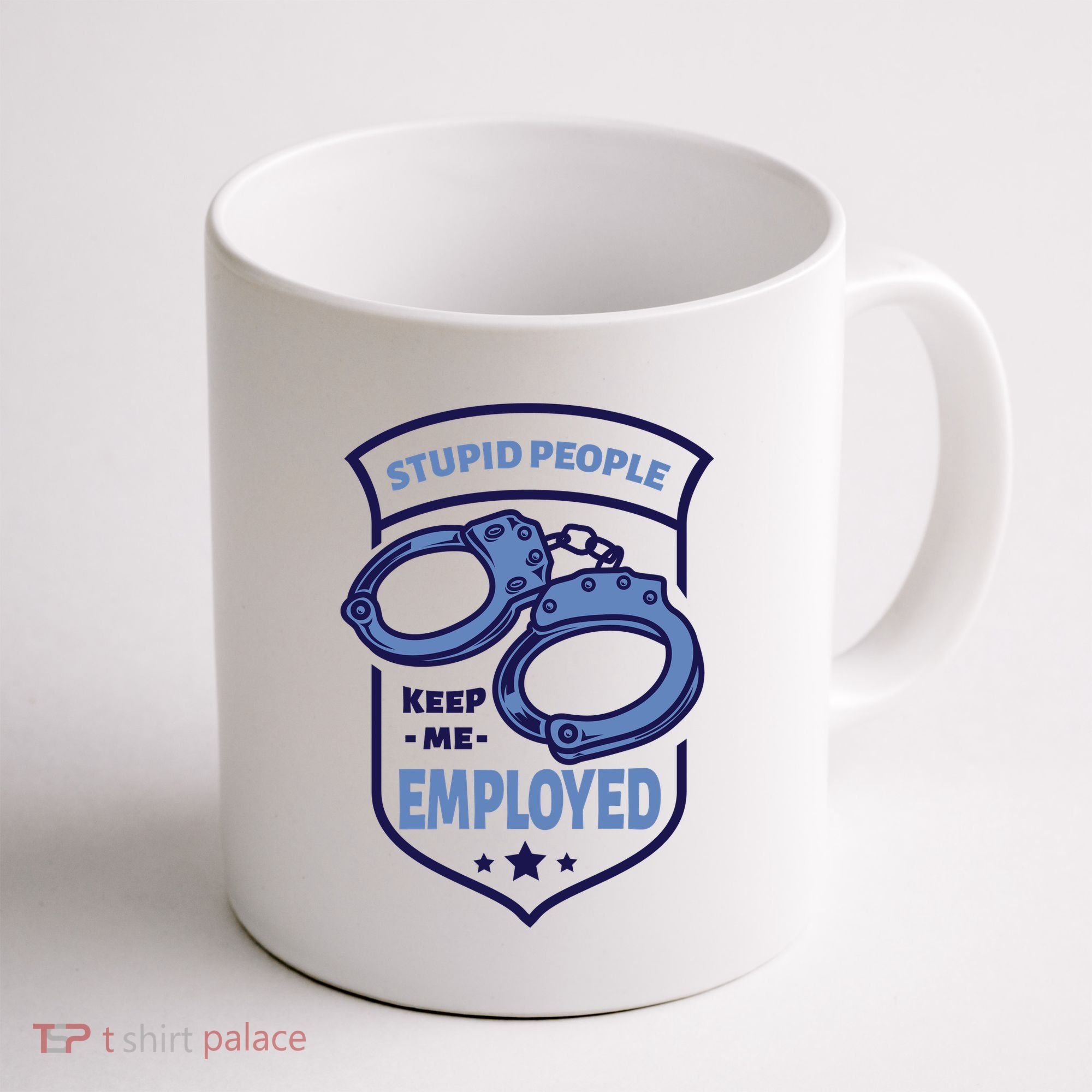 Stupid People Keep Me Employed Police Officer Funny Coffee Mug