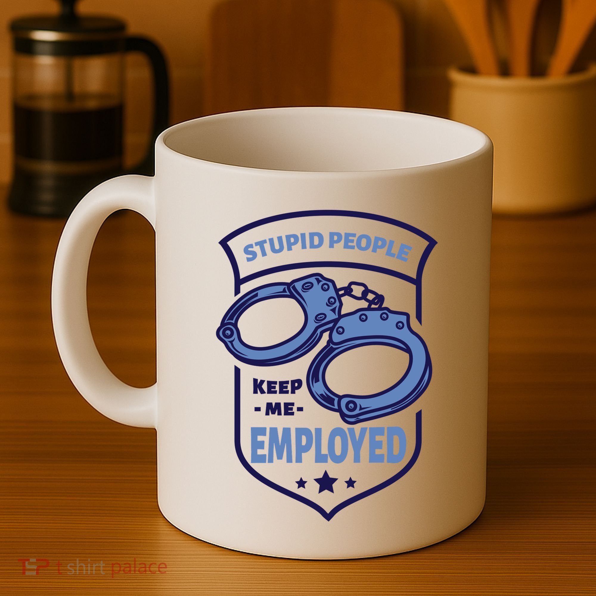 Stupid People Keep Me Employed Police Officer Funny Coffee Mug