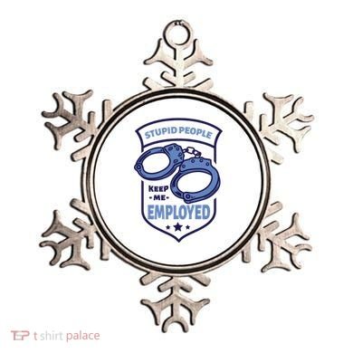 Stupid People Keep Me Employed Police Officer Funny Ornament