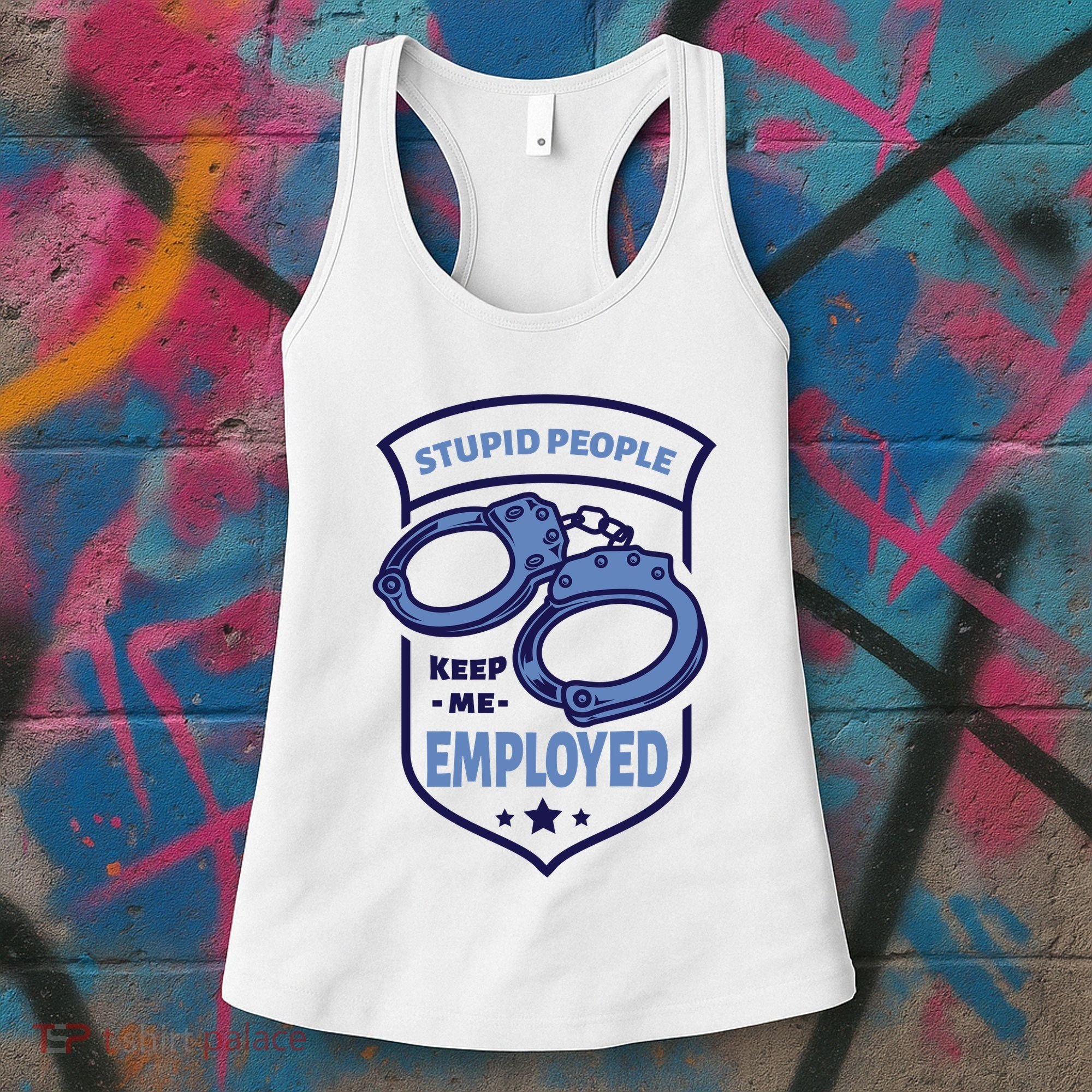 Stupid People Keep Me Employed Police Officer Funny Women's Tank Top