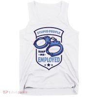Stupid People Keep Me Employed Police Officer Funny Tank Top thumb 0