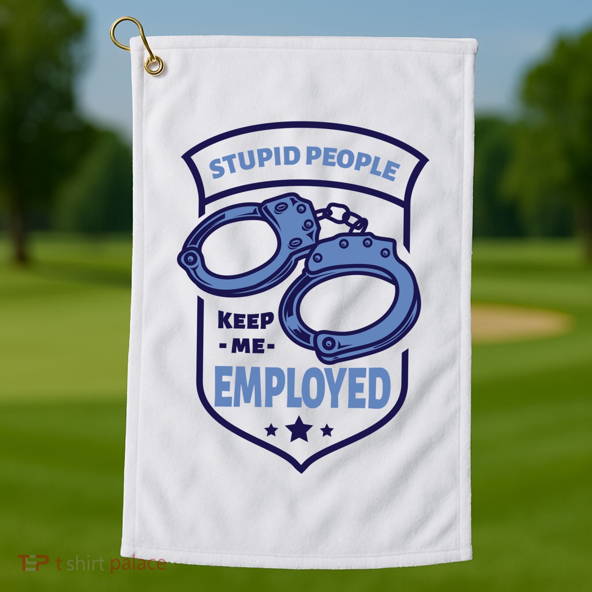 Stupid People Keep Me Employed Police Officer Funny Golf Towel