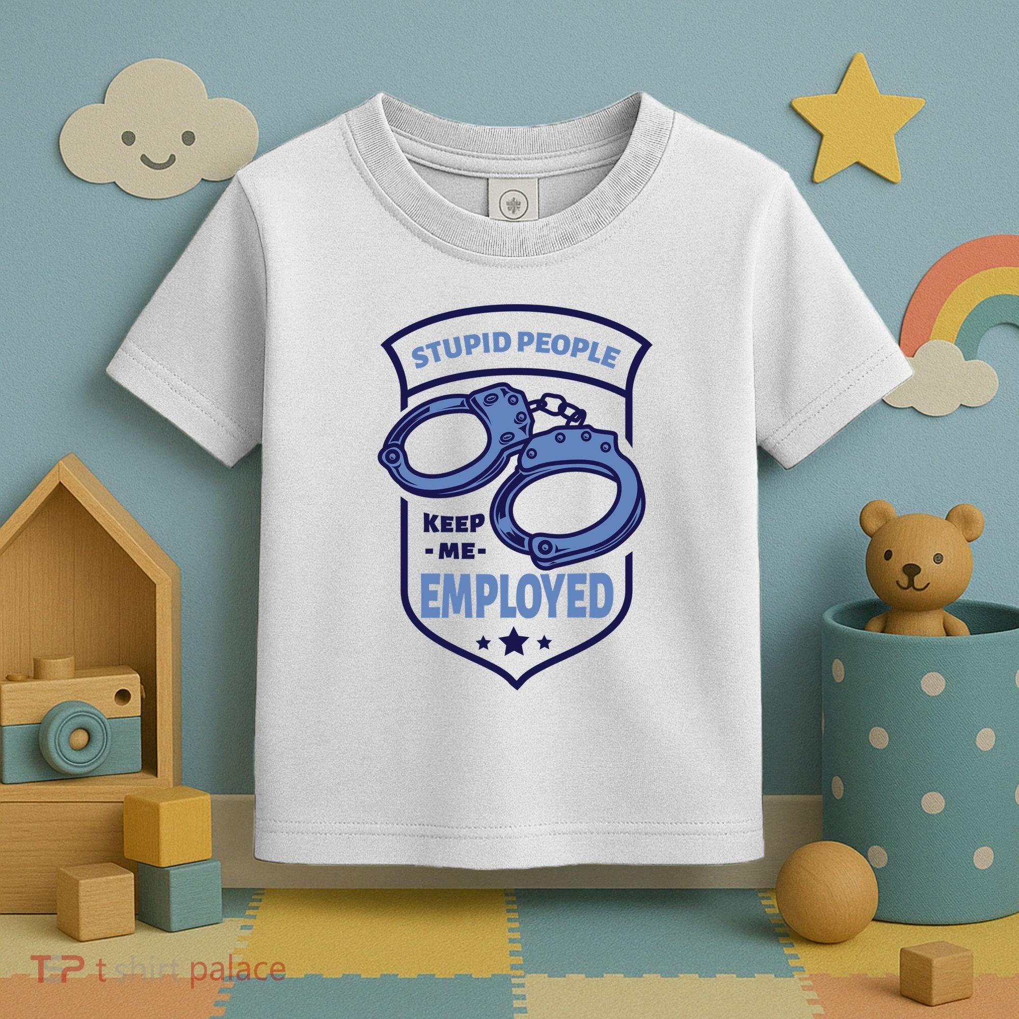 Stupid People Keep Me Employed Police Officer Funny Toddler T-Shirt