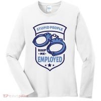 Stupid People Keep Me Employed Police Officer Funny Women's Long Sleeve Shirt thumb 0