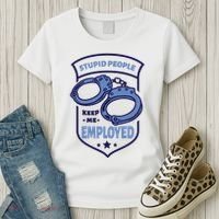 Stupid People Keep Me Employed Police Officer Funny Women's T-Shirt thumb 3