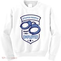 Stupid People Keep Me Employed Police Officer Funny Kids Sweatshirt thumb 0