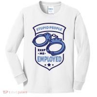 Stupid People Keep Me Employed Police Officer Funny Kids Long Sleeve Shirt thumb 0