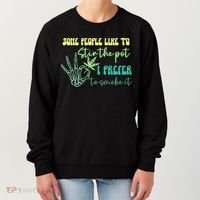 Some People Like To Stir The Pot I Prefer To Smoke It Marijuana Weed 420 Days Women's Sweatshirt thumb 0