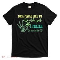 Some People Like To Stir The Pot I Prefer To Smoke It Marijuana Weed 420 Days T-Shirt thumb 0