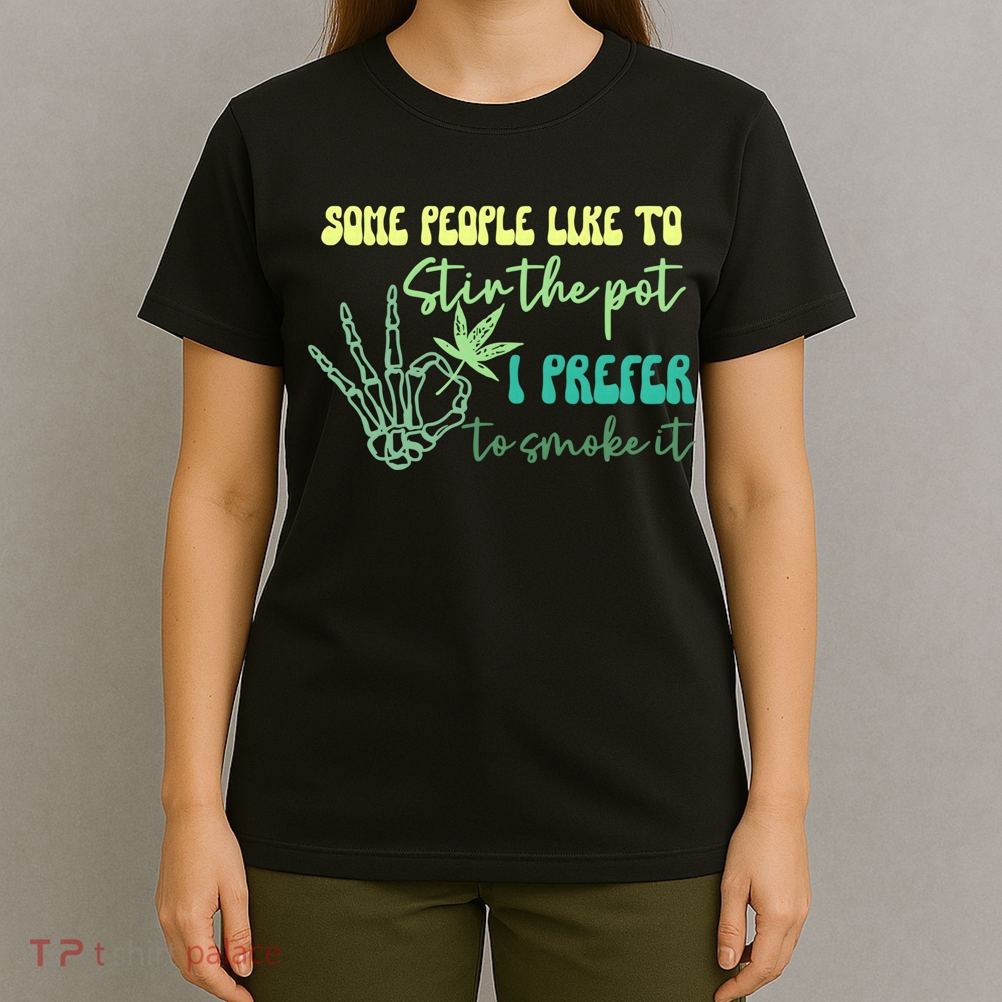 Some People Like To Stir The Pot I Prefer To Smoke It Marijuana Weed 420 Days T-Shirt