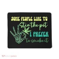 Some People Like To Stir The Pot I Prefer To Smoke It Marijuana Weed 420 Days Mousepad thumb 0