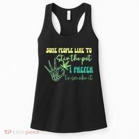 Some People Like To Stir The Pot I Prefer To Smoke It Marijuana Weed 420 Days Women's Tank Top thumb 0