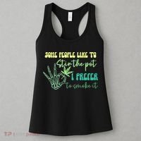 Some People Like To Stir The Pot I Prefer To Smoke It Marijuana Weed 420 Days Women's Tank Top thumb 3