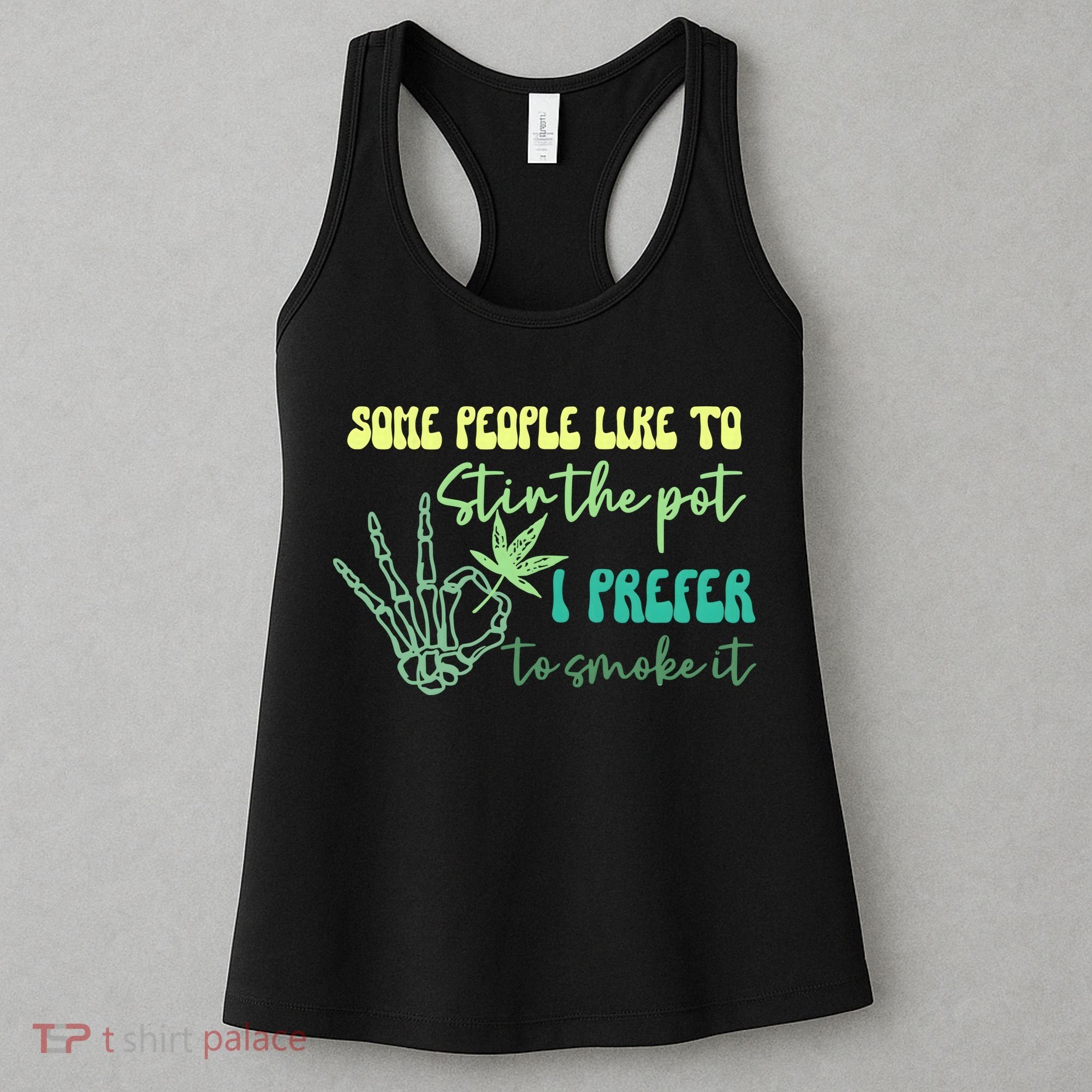 Some People Like To Stir The Pot I Prefer To Smoke It Marijuana Weed 420 Days Women's Tank Top