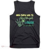 Some People Like To Stir The Pot I Prefer To Smoke It Marijuana Weed 420 Days Tank Top thumb 0