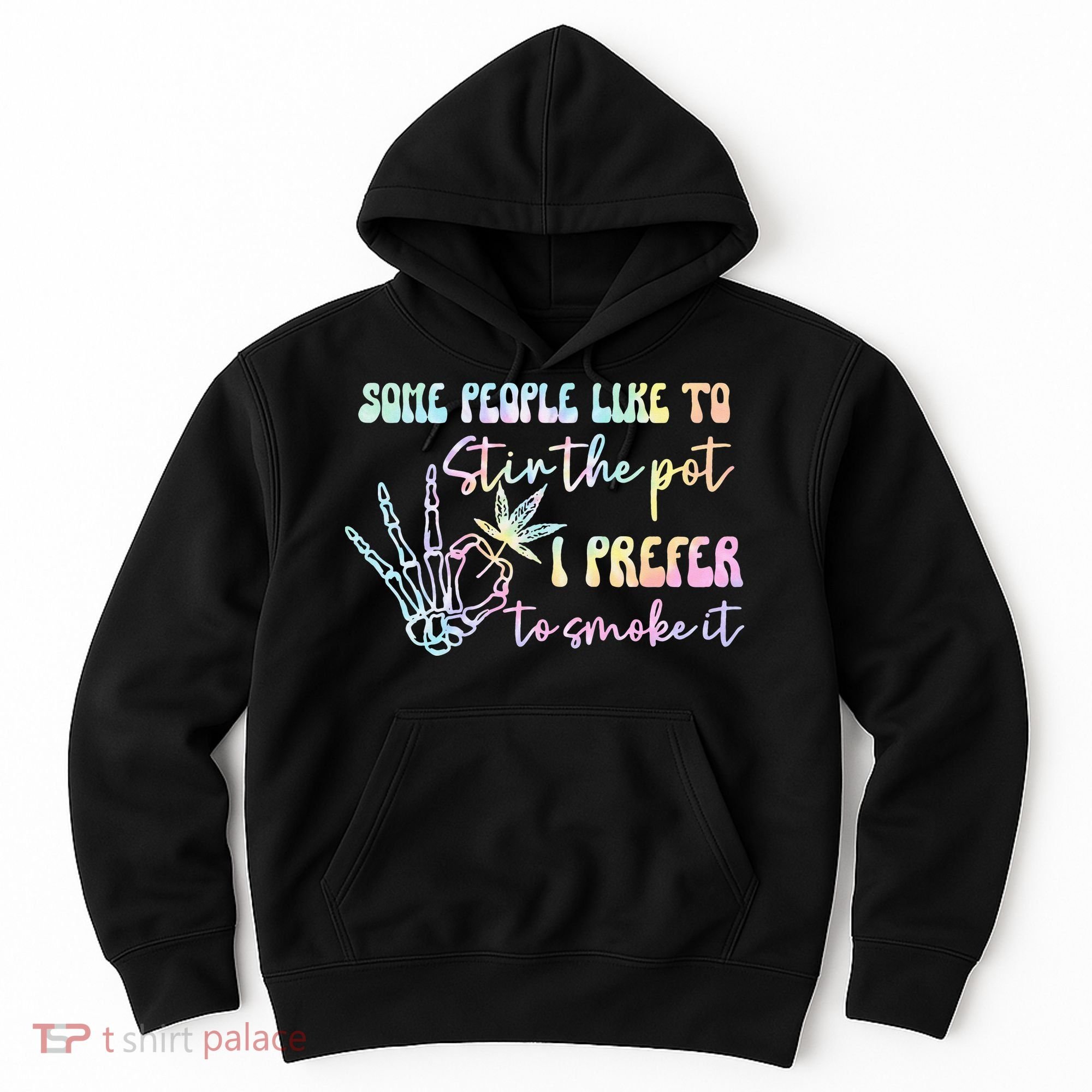 Some People Like To Stir The Pot I Prefer To Smoke I Tie Dye Pullover Hoodie Hoodie