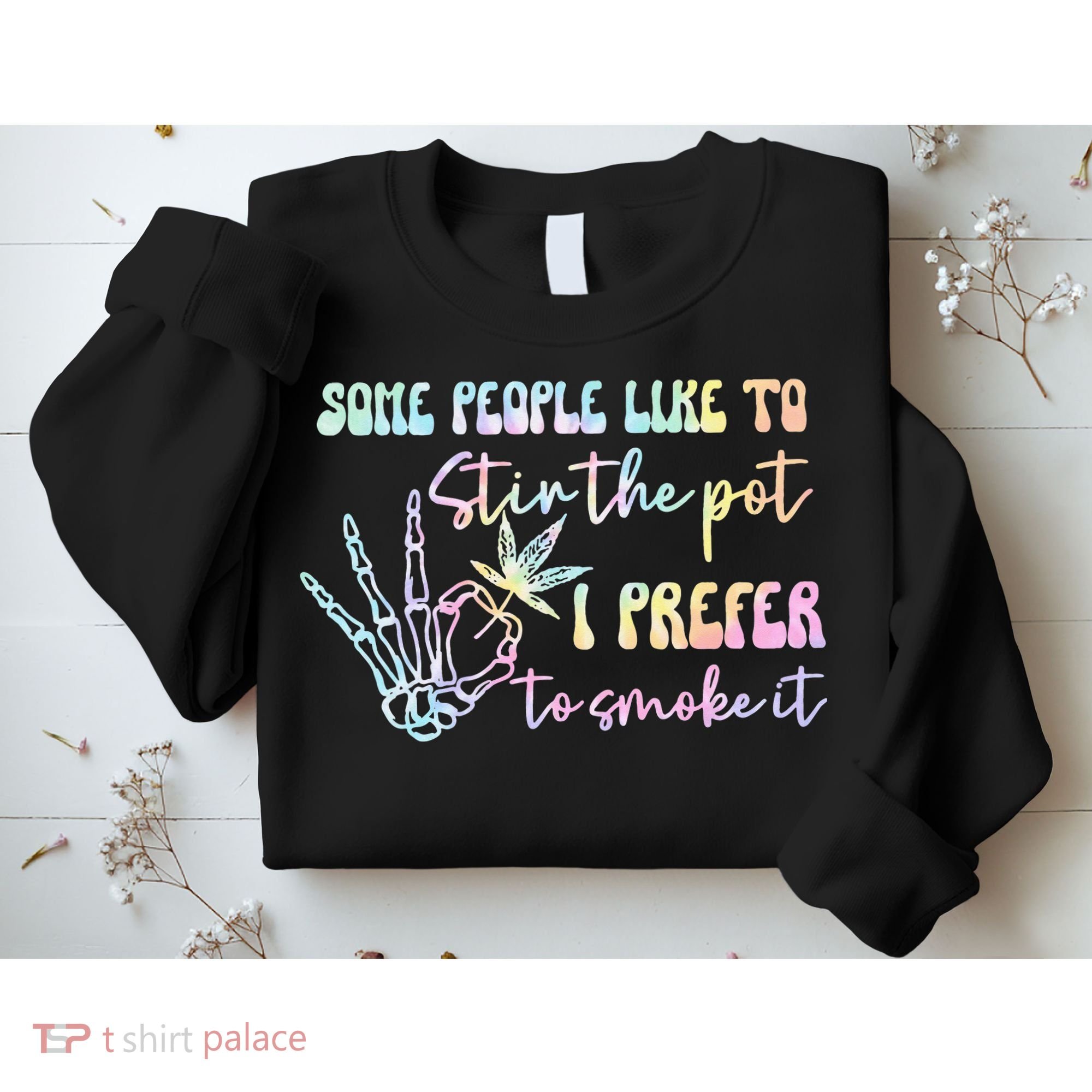 Some People Like To Stir The Pot I Prefer To Smoke I Tie Dye Pullover Hoodie Sweatshirt