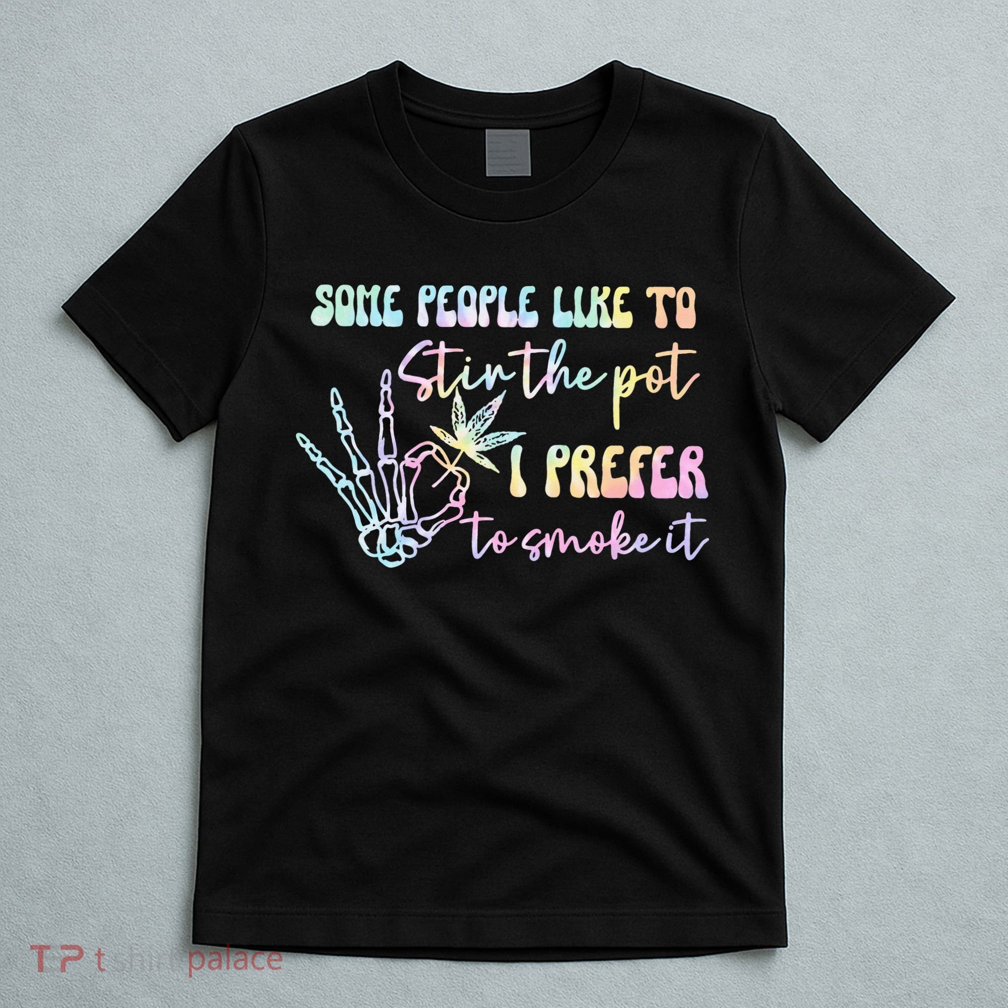 Some People Like To Stir The Pot I Prefer To Smoke I Tie Dye Pullover Hoodie T-Shirt